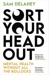 Sort Your Head Out: Mental health without all the bollocks Mental health without all the bollocks