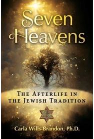 Seven Heavens: The Afterlife in the Jewish Tradition The Afterlife in the Jewish Tradition