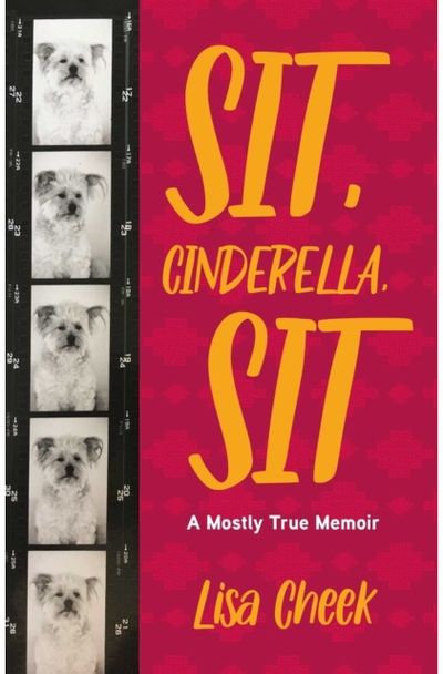 Sit, Cinderella, Sit A Mostly True Memoir