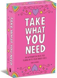 Take What You Need: An Affirmation Deck for Tuning in to Your Inner Voice An Affirmation Deck for Tuning in to Your Inner Voice