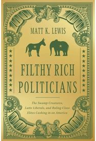 Filthy Rich Politicians: The Swamp Creatures, Latte Liberals, and Ruling-Class Elites Cashing in on America Latte Liberals, and Ruling-Class Elites Cashing in on America