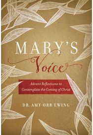 Marys Voice: Advent Reflections to Contemplate the Coming of Christ Advent Reflections to Contemplate the Coming of Christ