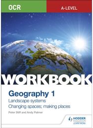 OCR A-level Geography Workbook 1: Landscape Systems and Changing Spaces; Making Places