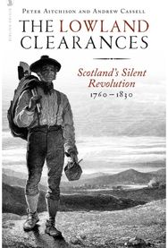 Lowland Clearances: Scotland's Silent Revolution 1760 - 1830 Scotland's Silent Revolution 1760 - 1830
