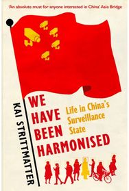 We have been harmonised: Life in China's Surveillance State Life in China's Surveillance State
