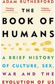 Book of Humans: A Brief History of Culture, Sex, War and the Evolution of Us A Brief History of Culture, Sex, War and the Evolution of Us