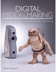 Digital Modelmaking: Laser Cutting, 3D Printing and Reverse Engineering Laser Cutting, 3D Printing and Reverse Engineering