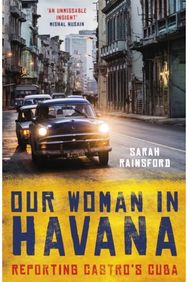 Our Woman in Havana: Reporting Castro’s Cuba Reporting Castro’s Cuba