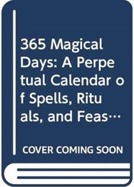 Daily Magic: Spells and Rituals for Making the Whole Year Magical Spells and Rituals for Making the Whole Year Magical