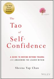 Tao of Self-Confidence: A Guide to Moving Beyond Trauma and Awakening the Leader Within Beyond Trauma and Awakening the Leader Within