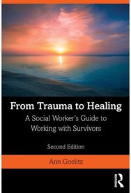From Trauma to Healing: A Social Worker's Guide to Working with Survivors A Social Worker's Guide to Working with Survivors