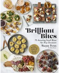 Brilliant Bites: 75 Amazing Small Bites for Any Occasion 75 Amazing Small Bites for Any Occasion