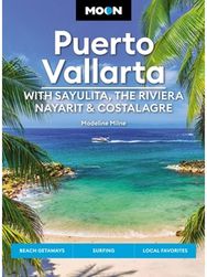 Moon Puerto Vallarta: With Sayulita, the Riviera Nayarit & Costalegre: Getaways, Beaches & Surfing, Local Flavors Surfing, Local Flavors