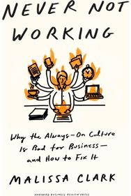 Never Not Working: Why the Always-On Culture Is Bad for Business - and How to Fix It Culture Is Bad for Business - and How to Fix It