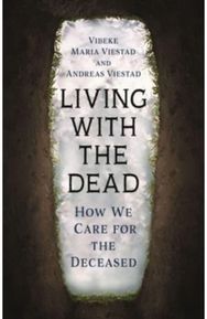 Living with the Dead: How We Care for the Deceased How We Care for the Deceased