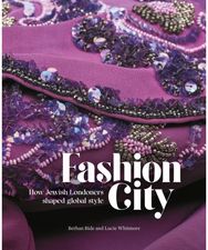 Fashion City: How Jewish Londoners shaped global style How Jewish Londoners shaped global style