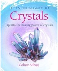 Essential Guide to Crystals: Tap into the Healing Power of Crystals Tap into the Healing Power of Crystals