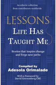 Lessons Life Has Taught Me: Stories that inspire change and forge new paths Stories that inspire change and forge new paths