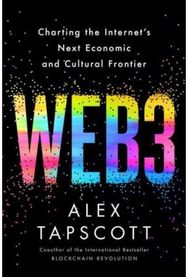 Web3: Charting the Internet's Next Economic and Cultural Frontier Charting the Internet's Next Economic and Cultural Frontier