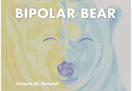 Bipolar Bear: A Resource to Talk about Mental Health A Resource to Talk about Mental Health