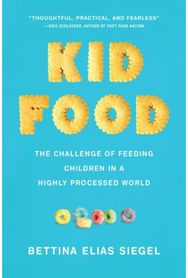 Kid Food: The Challenge of Feeding Children in a Highly Processed World The Challenge of Feeding Children in a Highly Processed World