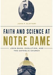 Faith and Science at Notre Dame: John Zahm, Evolution, and the Catholic Church John Zahm, Evolution, and the Catholic Church