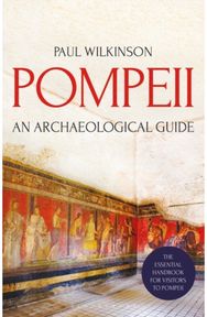 Pompeii: An Archaeological Guide An Archaeological Guide