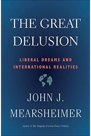 Great Delusion: Liberal Dreams and International Realities Liberal Dreams and International Realities