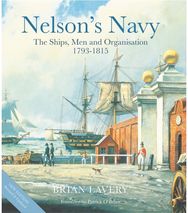 Nelsons Navy: The Ships, Men and Organisation, 1793 - 1815 The Ships, Men and Organisation, 1793 - 1815