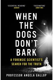 When the Dogs Dont Bark: A Forensic Scientist's Search for the Truth A Forensic Scientist's Search for the Truth
