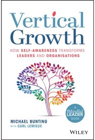 Vertical Growth: How Self-Awareness Transforms Leaders and Organisations How Self-Awareness Transforms Leaders and Organisations