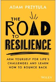 Road to Resilience: Arm Yourself for Life's Challenges and Learn How to Bounce Back Life's Challenges and Learn How to Bounce Back