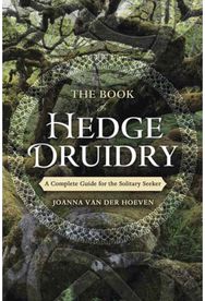 Book of Hedge Druidry: A Complete Guide for the Solitary Seeker A Complete Guide for the Solitary Seeker