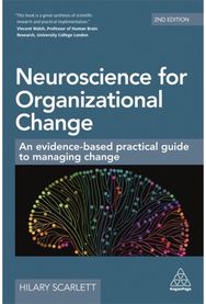 Neuroscience for Organizational Change An Evidence-based Practical Guide to Managing Change