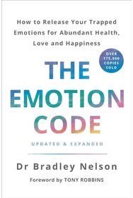 Emotion Code: How to Release Your Trapped Emotions for Abundant Health, Love and Happiness Trapped Emotions for Abundant Health, Love and Happiness