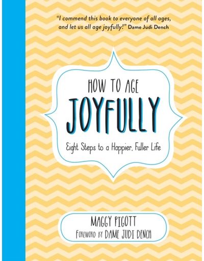 How to Age Joyfully Eight Steps to a
