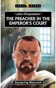 John Chrysostom: The Preacher in the Emperors Court The Preacher in the Emperor’s Court