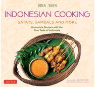 Indonesian Cooking: Satays, Sambals and More: Homestyle Recipes with the True Taste of Indonesia with the True Taste of Indonesia