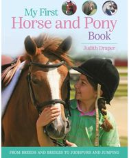 My First Horse and Pony Book: From breeds and bridles to jodhpurs and jumping From breeds and bridles to jodhpurs and jumping
