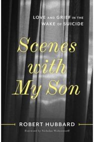 Scenes with My Son: Love and Grief in the Wake of Suicide Love and Grief in the Wake of Suicide