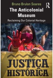 Anticolonial Museum: Reclaiming Our Colonial Heritage Reclaiming Our Colonial Heritage