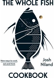 Whole Fish Cookbook: New ways to cook, eat and think New ways to cook, eat and think