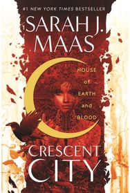 House of Earth and Blood: The first book in the SENSATIONAL Crescent City series, from the creator of ACOTAR the SENSATIONAL Crescent City series, from the creator of ACOTAR