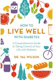 How to Live Well with Diabetes: A Comprehensive Guide to Taking Control of Your Life with Diabetes Guide to Taking Control of Your Life with Diabetes