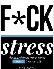F*ck Stress: Tips and Advice on How to Banish Anxiety from Your Life Tips and Advice on How to Banish Anxiety from Your Life