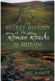 Secret History of the Roman Roads of Britain