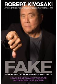 FAKE: Fake Money, Fake Teachers, Fake Assets: How Lies Are Making the Poor and Middle Class Poorer the Poor and Middle Class Poorer
