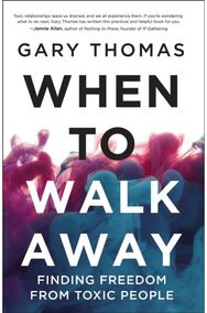 When to Walk Away: Finding Freedom from Toxic People Finding Freedom from Toxic People