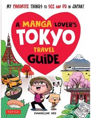 Manga Lovers Tokyo Travel Guide: My Favorite Things to See and Do In Japan My Favorite Things to See and Do In Japan
