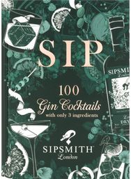 Sipsmith: Sip: 100 gin cocktails with only three ingredients 100 gin cocktails with only three ingredients